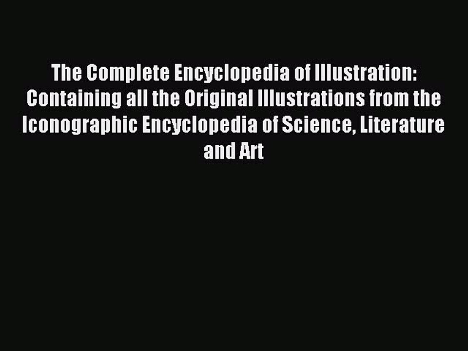 Read The Complete Encyclopedia of Illustration: Containing all the Original Illustrations from