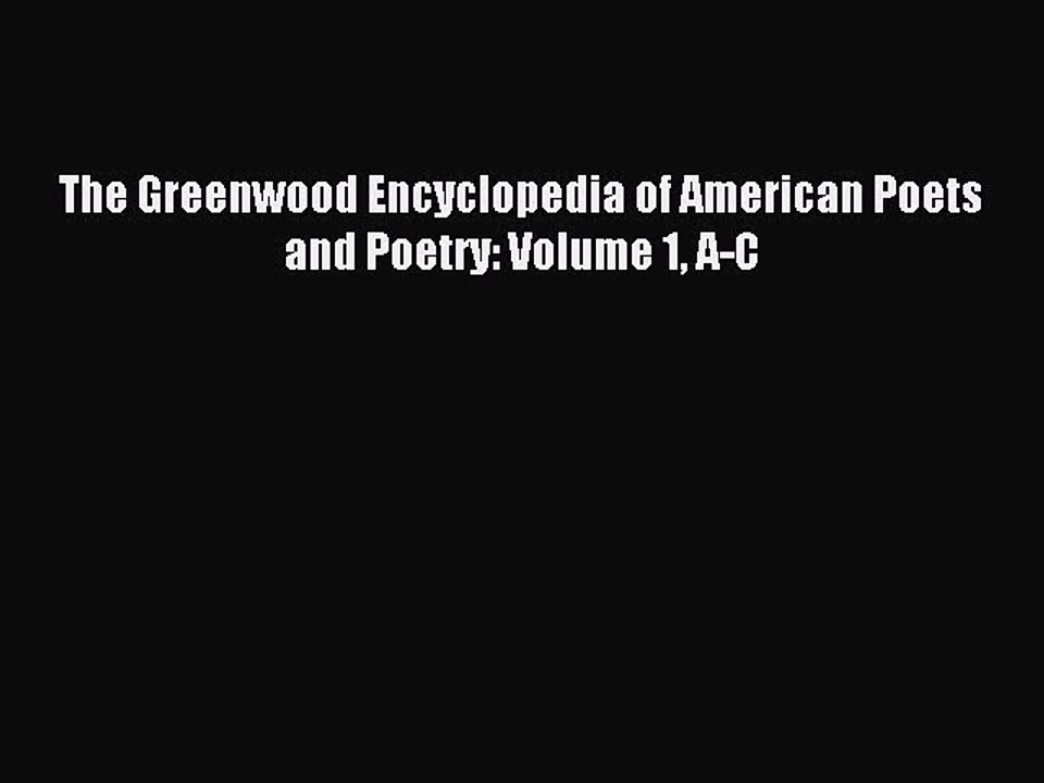 Read The Greenwood Encyclopedia of American Poets and Poetry: Volume 1 A-C Ebook Free