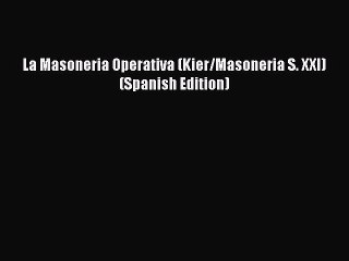 [PDF] La Masoneria Operativa (Kier/Masoneria S. XXI) (Spanish Edition) [Download] Full Ebook
