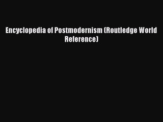 Download Encyclopedia of Postmodernism (Routledge World Reference) PDF Free