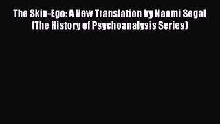 [Read book] The Skin-Ego: A New Translation by Naomi Segal (The History of Psychoanalysis Series)