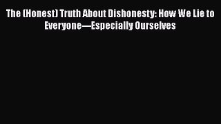 [Read book] The (Honest) Truth About Dishonesty: How We Lie to Everyone---Especially Ourselves
