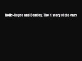 Download Rolls-Royce and Bentley: The history of the cars Free Books