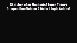 [Read book] Sketches of an Elephant: A Topos Theory Compendium Volume 2 (Oxford Logic Guides)