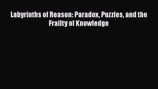 [Read book] Labyrinths of Reason: Paradox Puzzles and the Frailty of Knowledge [PDF] Online