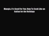 PDF Mangia It's Good For You: How To Cook Like an Italian for the Holidays Free Books