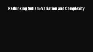Read Rethinking Autism: Variation and Complexity Ebook Free