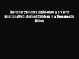 [Read book] The Other 23 Hours: Child-Care Work with Emotionally Disturbed Children in a Therapeutic