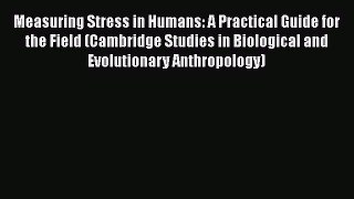 Download Measuring Stress in Humans: A Practical Guide for the Field (Cambridge Studies in