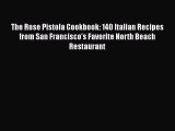 PDF The Rose Pistola Cookbook: 140 Italian Recipes from San Francisco's Favorite North Beach