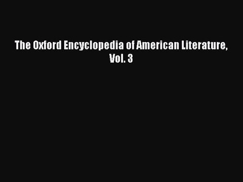 Read The Oxford Encyclopedia of American Literature Vol. 3 PDF Online