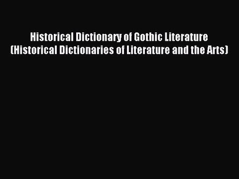 Read Historical Dictionary of Gothic Literature (Historical Dictionaries of Literature and