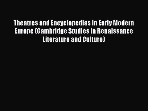 Read Theatres and Encyclopedias in Early Modern Europe (Cambridge Studies in Renaissance Literature