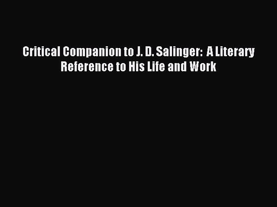 Read Critical Companion to J. D. Salinger:  A Literary Reference to His Life and Work PDF Free