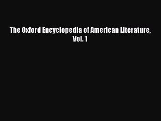 Read The Oxford Encyclopedia of American Literature Vol. 1 Ebook Online
