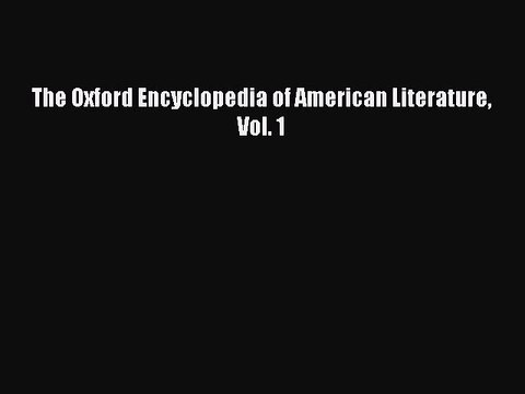 Read The Oxford Encyclopedia of American Literature Vol. 1 Ebook Online