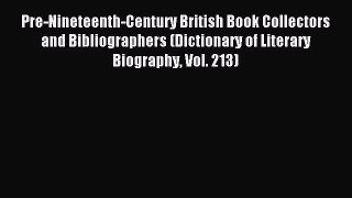 Read Pre-Nineteenth-Century British Book Collectors and Bibliographers (Dictionary of Literary