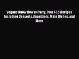 PDF Vegans Know How to Party: Over 465 Recipes Including Desserts Appetizers Main Dishes and