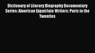 Read Dictionary of Literary Biography Documentary Series: American Expatriate Writers: Paris