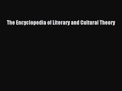 Download The Encyclopedia of Literary and Cultural Theory Ebook Free