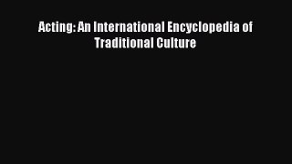 Read Acting: An International Encyclopedia of Traditional Culture PDF Online