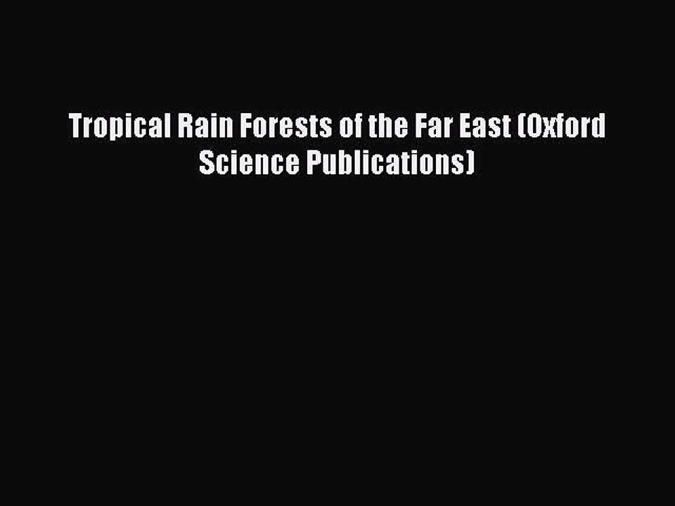 Read Tropical Rain Forests of the Far East (Oxford Science Publications) Ebook Free