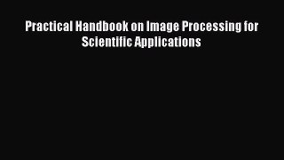 [Read Book] Practical Handbook on Image Processing for Scientific Applications  EBook