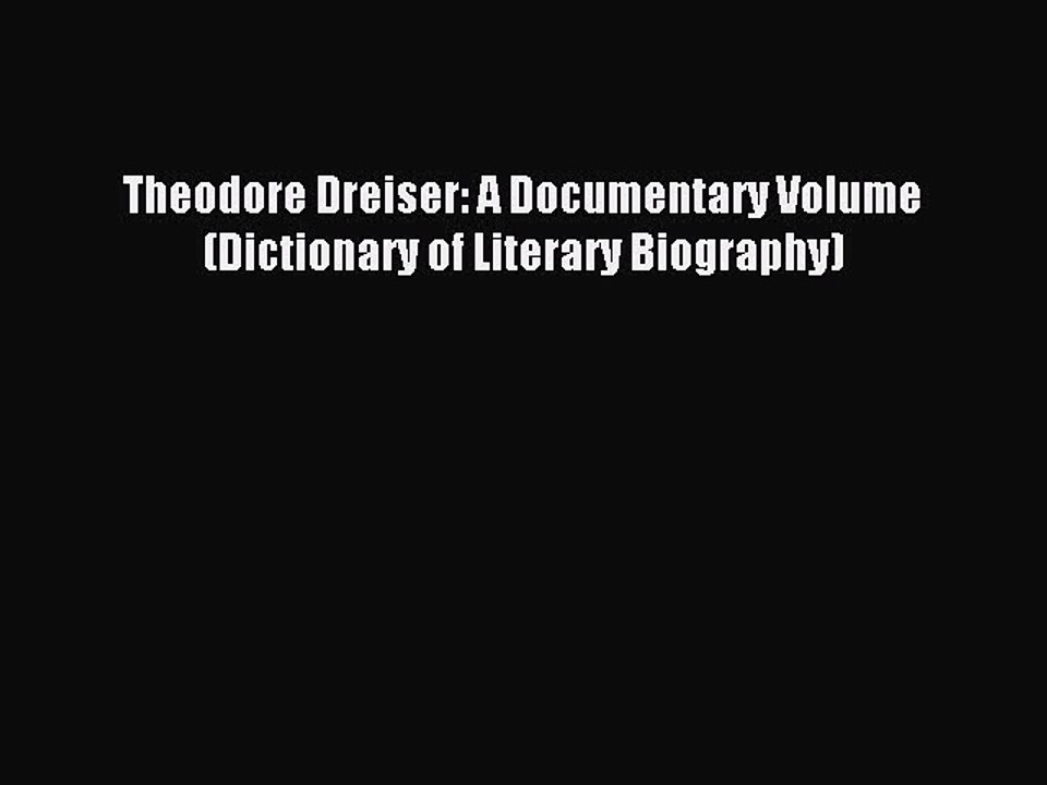 Download Theodore Dreiser: A Documentary Volume (Dictionary of Literary Biography) Ebook Free