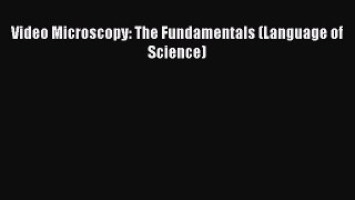 [Read Book] Video Microscopy: The Fundamentals (Language of Science)  EBook