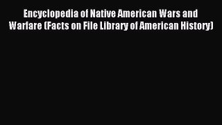 Read Encyclopedia of Native American Wars and Warfare (Facts on File Library of American History)