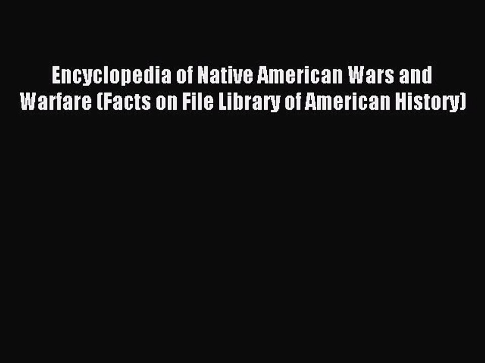 Read Encyclopedia of Native American Wars and Warfare (Facts on File Library of American History)