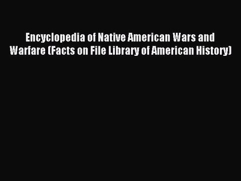 Read Encyclopedia of Native American Wars and Warfare (Facts on File Library of American History)