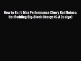 Download How to Build Max Performance Chevy Rat Motors: Hot Rodding Big-Block Chevys (S-A Design)
