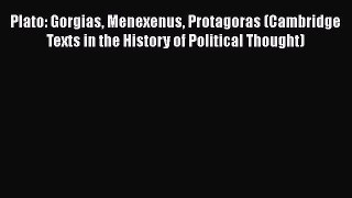 [Read book] Plato: Gorgias Menexenus Protagoras (Cambridge Texts in the History of Political