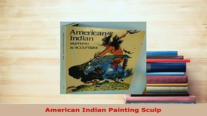 PDF  American Indian Painting Sculp Read Full Ebook