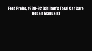Download Ford Probe 1989-92 (Chilton's Total Car Care Repair Manuals) Free Books