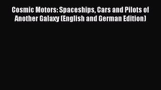 Read Cosmic Motors: Spaceships Cars and Pilots of Another Galaxy (English and German Edition)