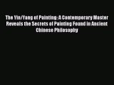 [Read book] The Yin/Yang of Painting: A Contemporary Master Reveals the Secrets of Painting