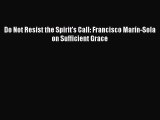 [PDF] Do Not Resist the Spirit's Call: Francisco Marín-Sola on Sufficient Grace [Read] Full