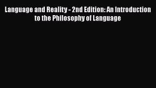 [Read book] Language and Reality - 2nd Edition: An Introduction to the Philosophy of Language