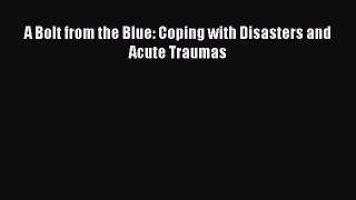 Read A Bolt from the Blue: Coping with Disasters and Acute Traumas PDF Online