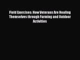 Read Field Exercises: How Veterans Are Healing Themselves through Farming and Outdoor Activities