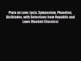 [Read book] Plato on Love: Lysis Symposium Phaedrus Alcibiades with Selections from Republic