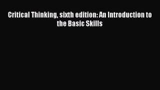 [Read book] Critical Thinking sixth edition: An Introduction to the Basic Skills [Download]