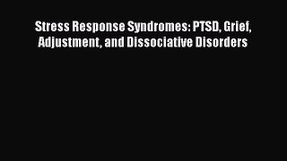 Read Stress Response Syndromes: PTSD Grief Adjustment and Dissociative Disorders Ebook Free