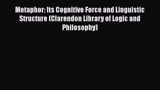 [Read book] Metaphor: Its Cognitive Force and Linguistic Structure (Clarendon Library of Logic