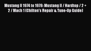 PDF Mustang II 1974 to 1978: Mustang II / Hardtop / 2 + 2 / Mach 1 (Chilton's Repair & Tune-Up