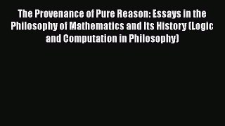 [Read book] The Provenance of Pure Reason: Essays in the Philosophy of Mathematics and Its