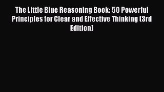 [Read book] The Little Blue Reasoning Book: 50 Powerful Principles for Clear and Effective