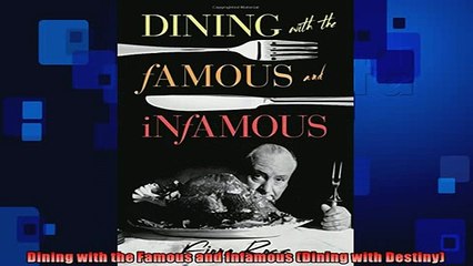 Free PDF Downlaod  Dining with the Famous and Infamous Dining with Destiny  BOOK ONLINE